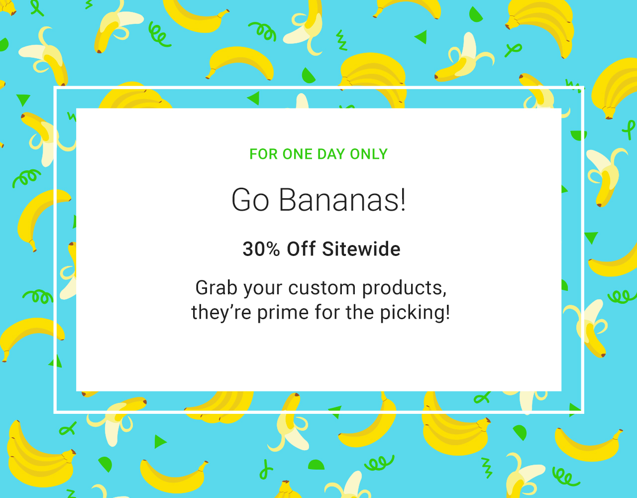 Go Bananas! Save with 30% Off Sitewide - USE CODE: THIRTYONEDAY - Ends at Midnight!!