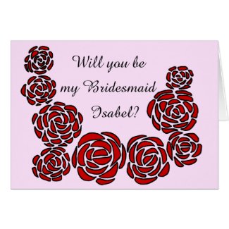 Will you be my Bridesmaid with Name and Roses Card