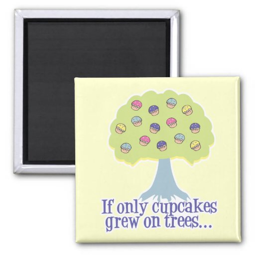 If only Cupcakes on Trees Refrigerator Magnet