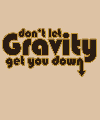 Don't let Gravity get you Down for Science Geeks Tee Shirts