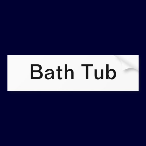 Bath Tub Sign/ Bumper Sticker
