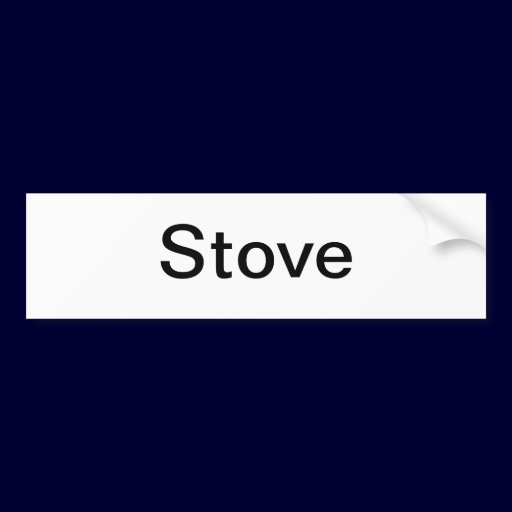 Stove Sign/ Bumper Sticker