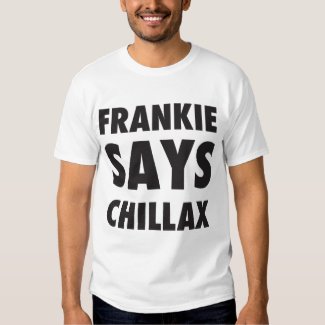Frankie Says Chillax Adults T-shirt - many colors.