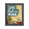 Life is a Beautiful Ride Poster | Zazzle.com