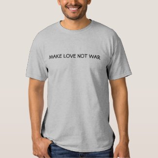 MAKE LOVE NOT WAR T-Shirt