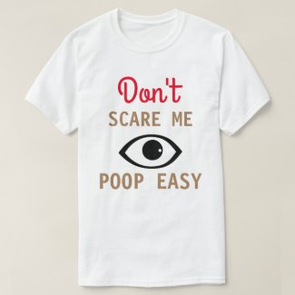 Don't Scare Me I Poop Easy Template T-Shirt