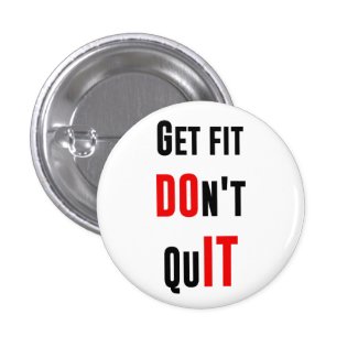 Get fit don't quit DO IT quote motivation wisdom Pinback Button