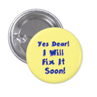 Yes Dear I Will Fix It Soon Round Pin-Back Button