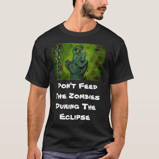 Don't Feed The Zombies During The Eclipse T-Shirt