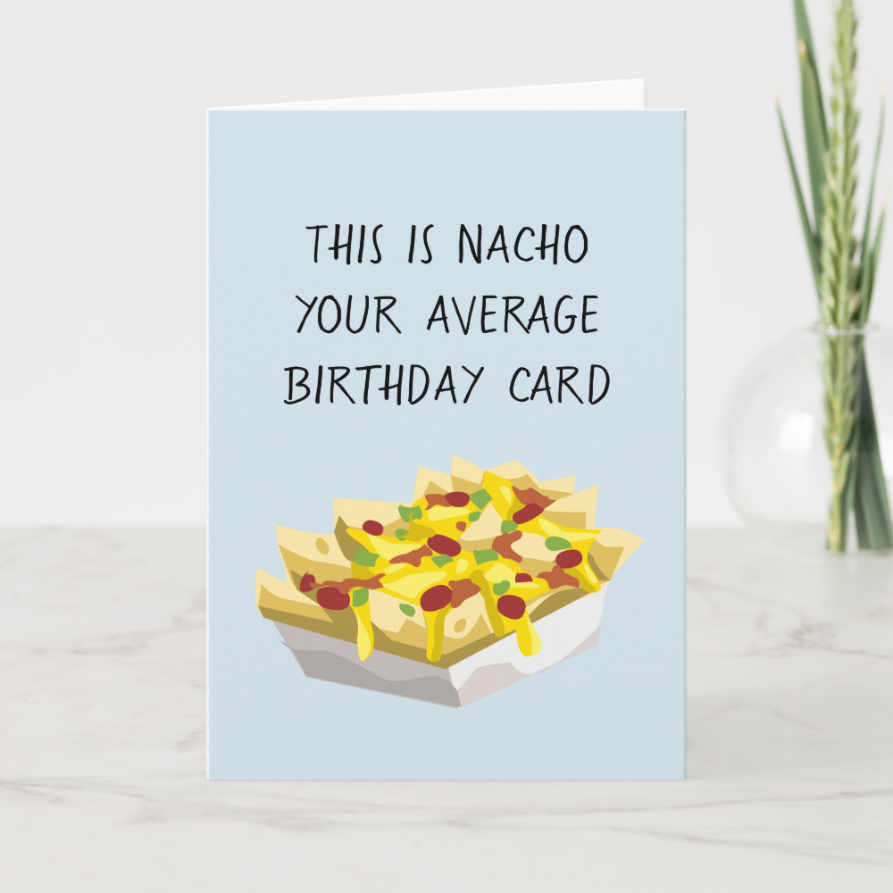 Nacho Average Mexican Food Food Birthday Card
