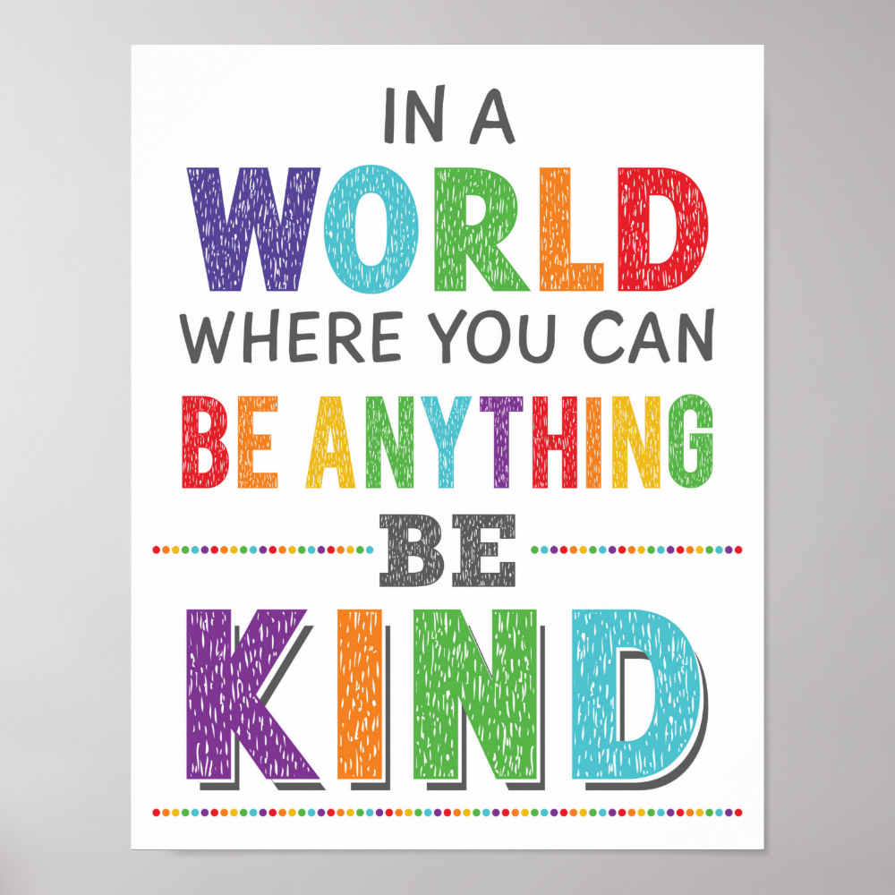 In The World Where You Can Be Anything Be Kind Poster