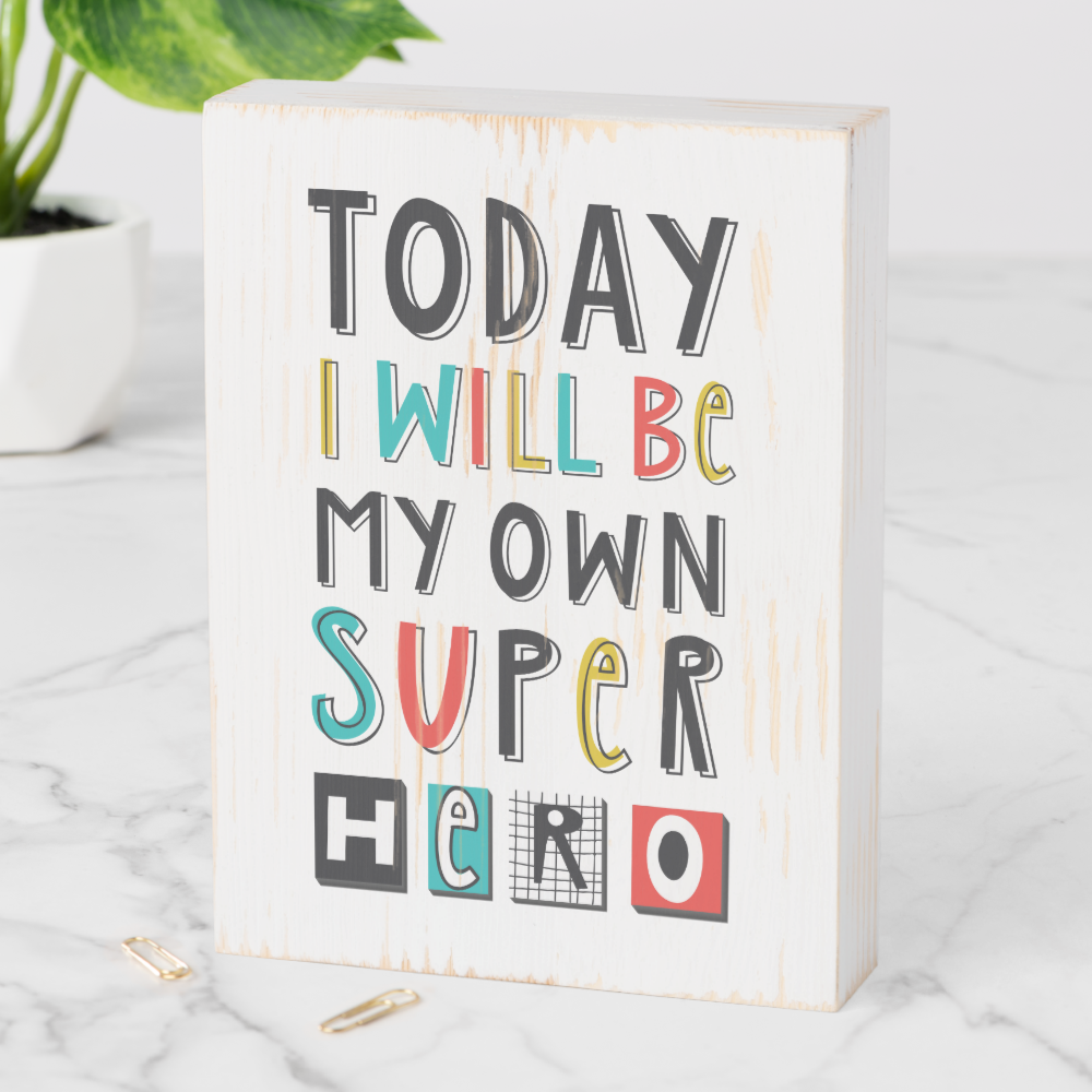 Today I'll Be My Own Super Hero Wooden Box Sign
