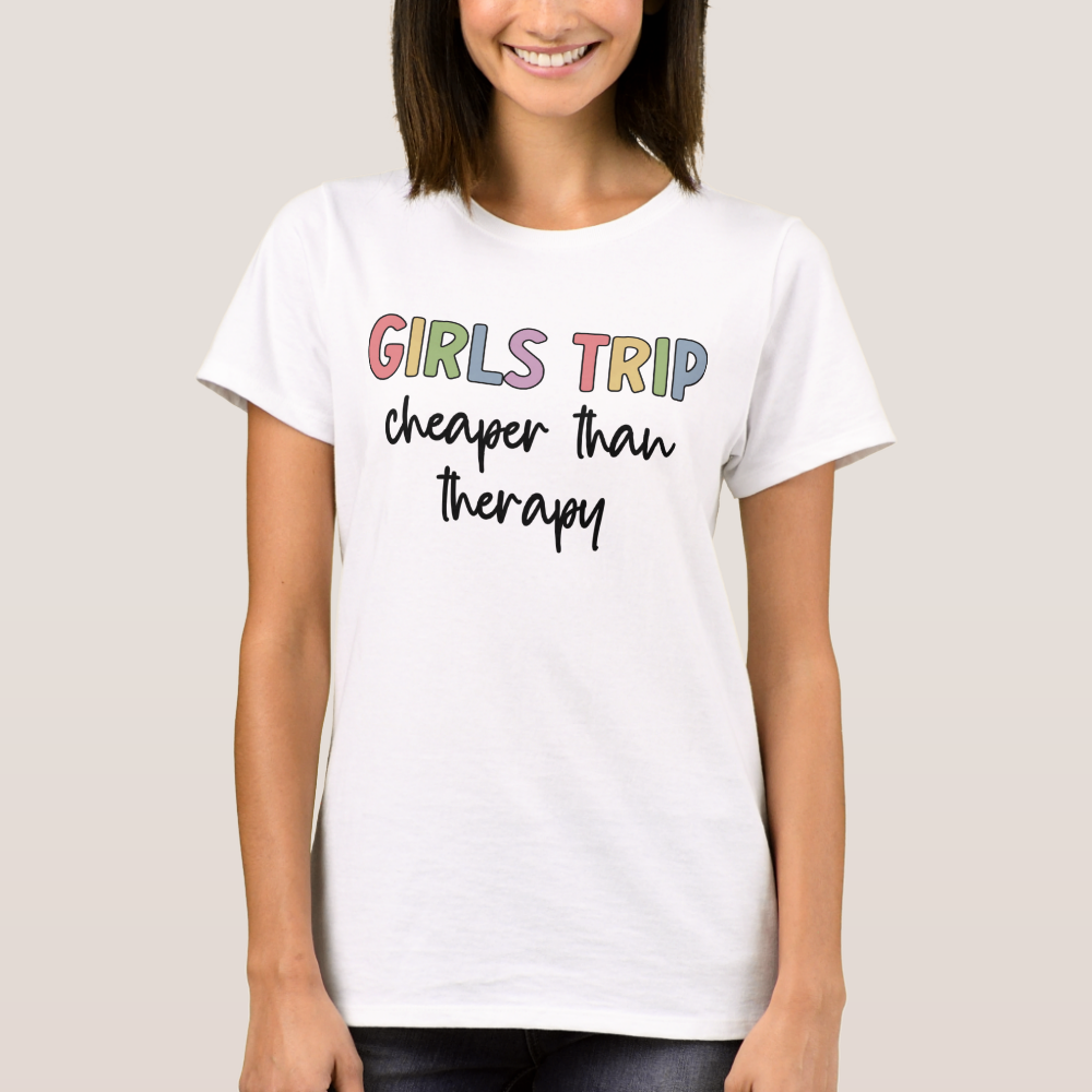 Girls Trip Cheaper Than Therapy | Girls weekend T-Shirt
