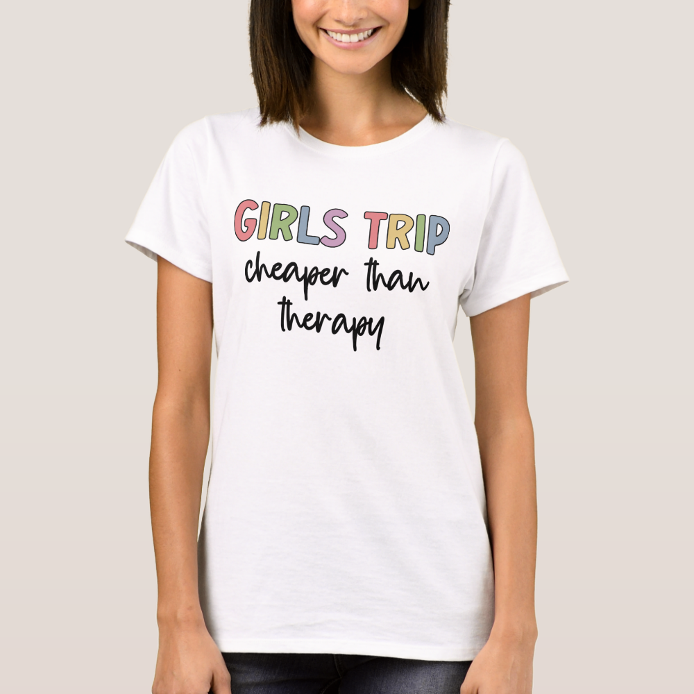 Girls Trip Cheaper Than Therapy | Girls weekend T-Shirt