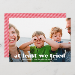 Funny At Least We Tried Holiday Photo Card
