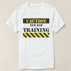 Caution new dad in training T-Shirt