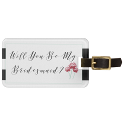 Will You Be My Bridesmaid Proposal Luggage Tag