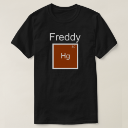 Freddy Hg (Mercury) Element Pun T-Shirt